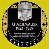 Charlie Walker - The Chronogical Classics 1952-1958